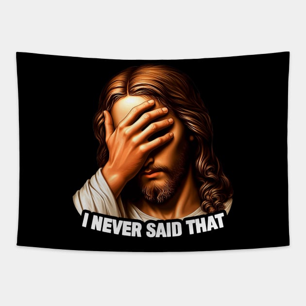 I NEVER SAID THAT meme Jesus Christ WWJD Tapestry by Plushism