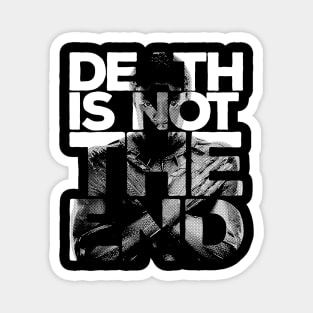 Death is not the end Magnet