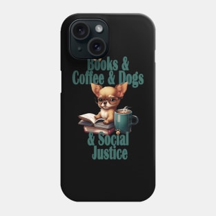 Books and Coffee and Dog and Social justice Phone Case