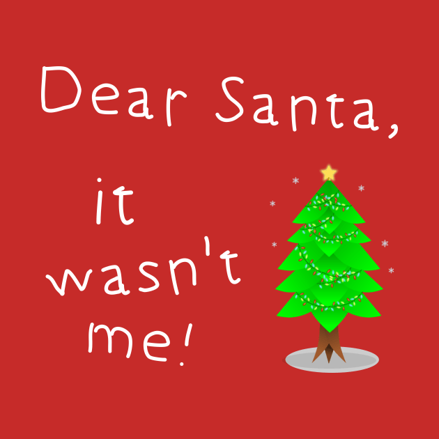 Dear Santa. It Wasn't me by Slap Cat Designs