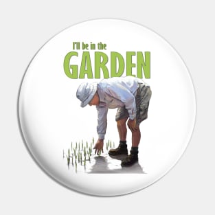 I'll Be In The Garden Pin