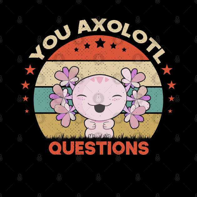 You Axolotl Questions Funny Walking Fish by SbeenShirts