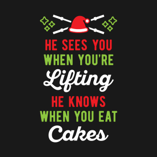 He Sees You When You're Lifting He Knows When You Eat Cakes T-Shirt