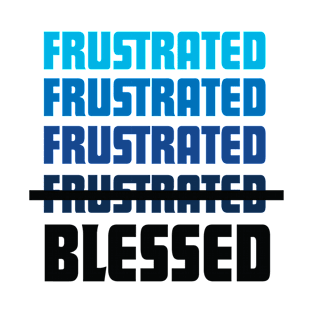 frustrated blessed T-Shirt