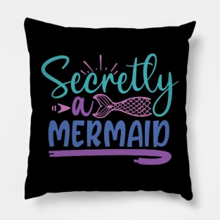 Secretly a Mermaid Pillow