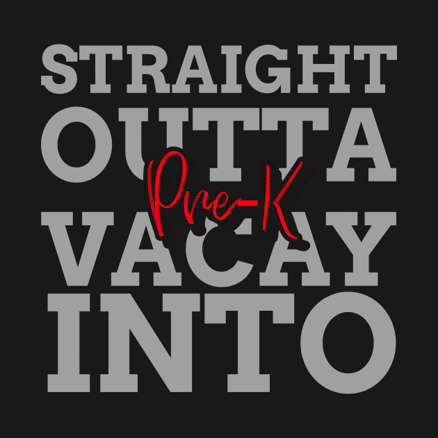 STRAIGHT OUTTA VACAY INTO PRE K by 3nityONE