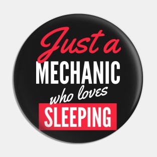 Just A Mechanic Who Loves Sleeping - Gift For Men, Women, Sleeping Lover Pin