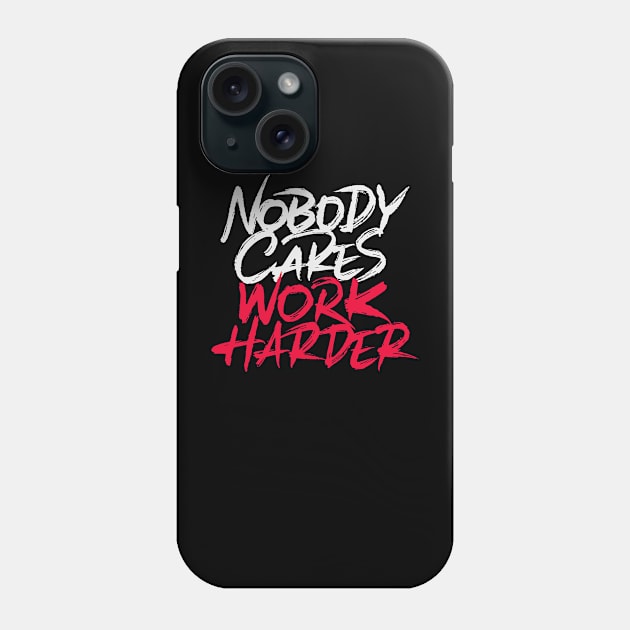 Nobody cares work harder Phone Case by ZagachLetters