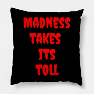 Madness Takes its Toll Pillow