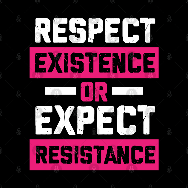 respect existence or expect resistance feminist by societee28