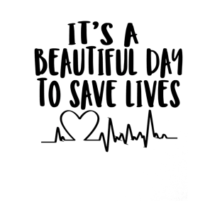 It's a beautiful day to save lives T-Shirt