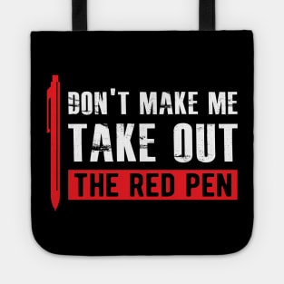 Teacher - Don't make me take out the red pen Tote