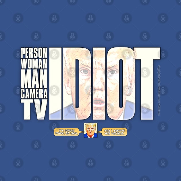 Trump Idiot - Donald Trump said: "Person Man Woman Camera TV" and Proved Himself an IDIOT worthy of Idiocracy by MannArtt