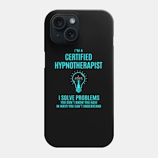 Certified Hypnotherapist - I Solve Problems Phone Case