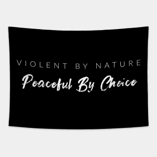 Violent By Nature, Peaceful By Choice Tapestry