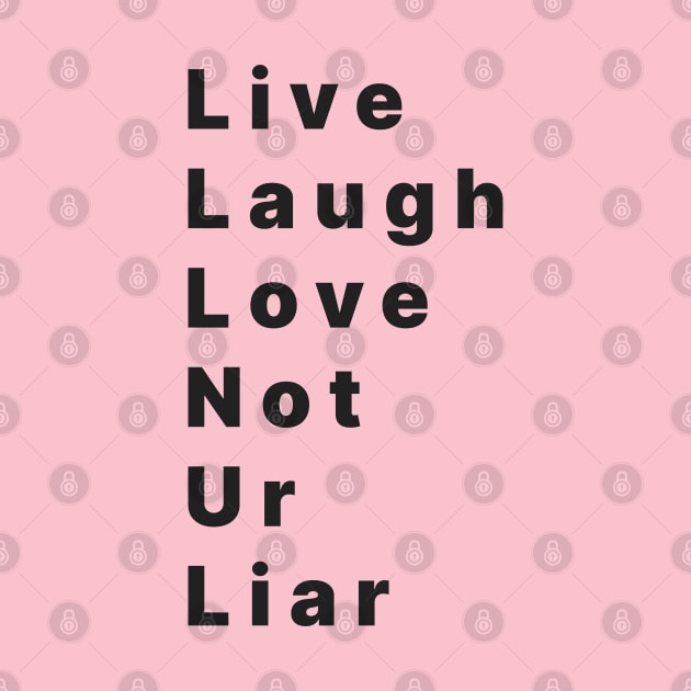 life laugh love not ur liar by Kopandavil