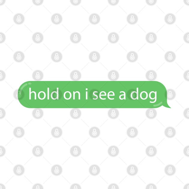 Dog Distraction Green Bubble Text Message Funny by Bunny Prince Design