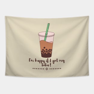 I am happy if I got my boba Tapestry