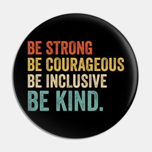 Be Strong Be Courageous Be Inclusive Be Kind - Retro Look Pin