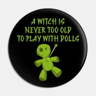 A Witch is Never Too Old To Play With Dolls Cheeky Witch Pin