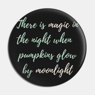 There Is Magic In The Night When The Pumpkins Glow By Moonlight Pin