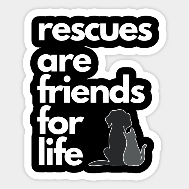 Rescues are Friends for Life - Rescue Pets - Sticker | TeePublic Rescues are Friends for Life - Rescue Pets - Sticker | TeePublic