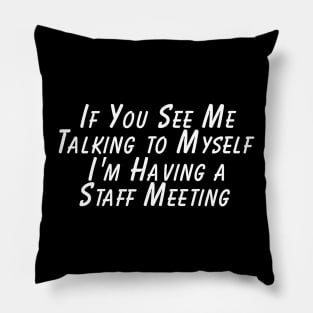 If You See Me Talking to Myself I'm Having a Talking to Myself Pillow