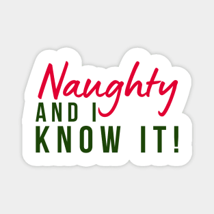 Naughty And I Know It. Christmas Humor. Rude, Offensive, Inappropriate Christmas Design In Red And Green Magnet