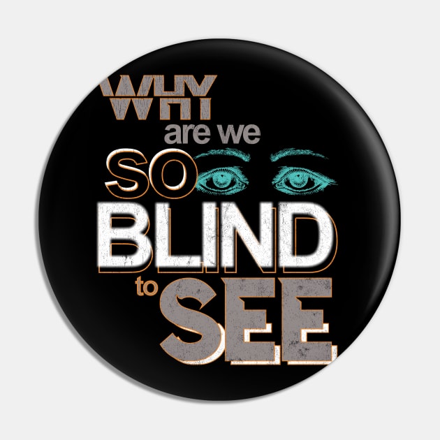 Why are we so blind to see... Pin by Snapdragon