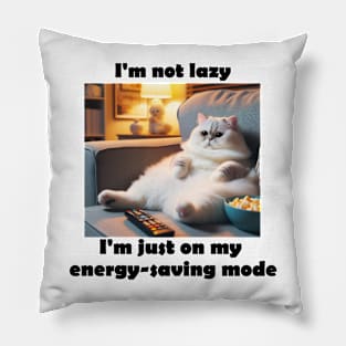 I'm not lazy, I'm just on my energy-saving mode Pillow