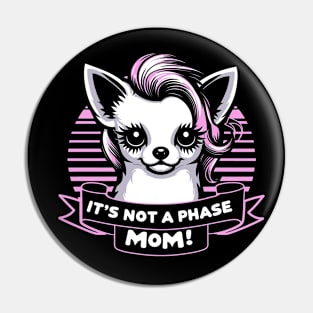 It's Not A Phase Mom! Emo Chihuahua Pin