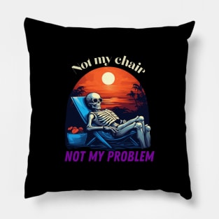 Not my chair, not my problem, skeleton Pillow