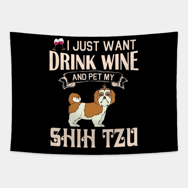 I Just Want Drink Wine And Pet My Shih Tzu Dog Happy Dog Mother Father Mommy Daddy Drinker Summer Tapestry by bakhanh123