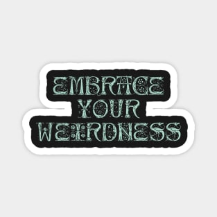 Embrace your weirdness Magnet