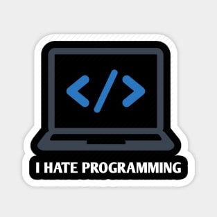 i hate programming Magnet