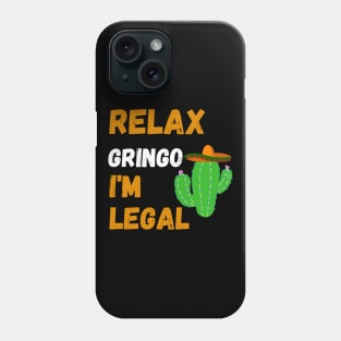 Relax Gringo I'm Legal Phone Case