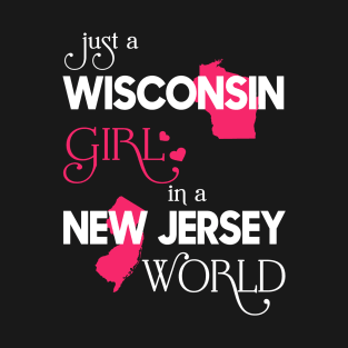 Just a Wisconsin Girl In a New Jersey World T-Shirt