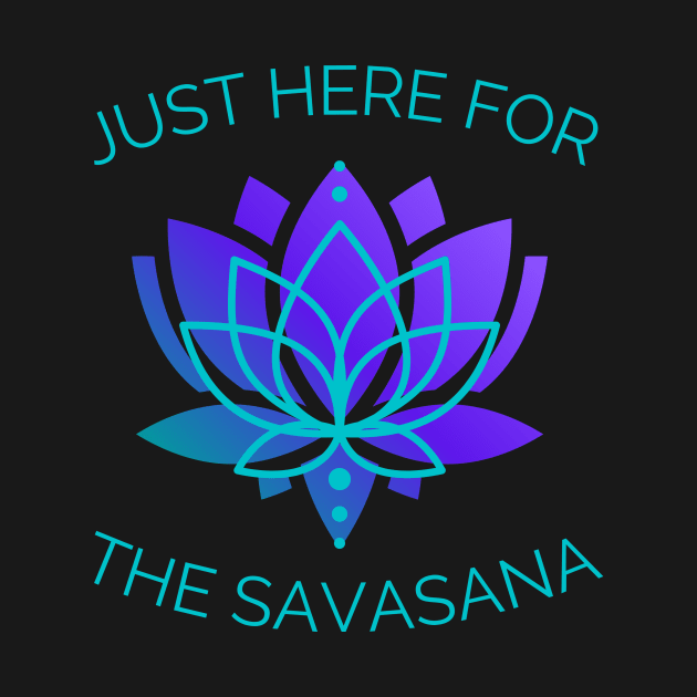 Just here for the savasana by Triple R Goods