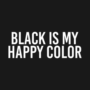 Black is My Happy Color T-Shirt