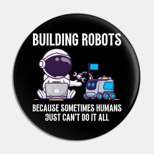 Building robots, because sometimes humans just can't do it all Pin