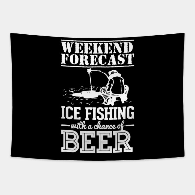 Weekend Forecast Ice Fishing With A Chance Of Beer Tapestry by agustinbosman