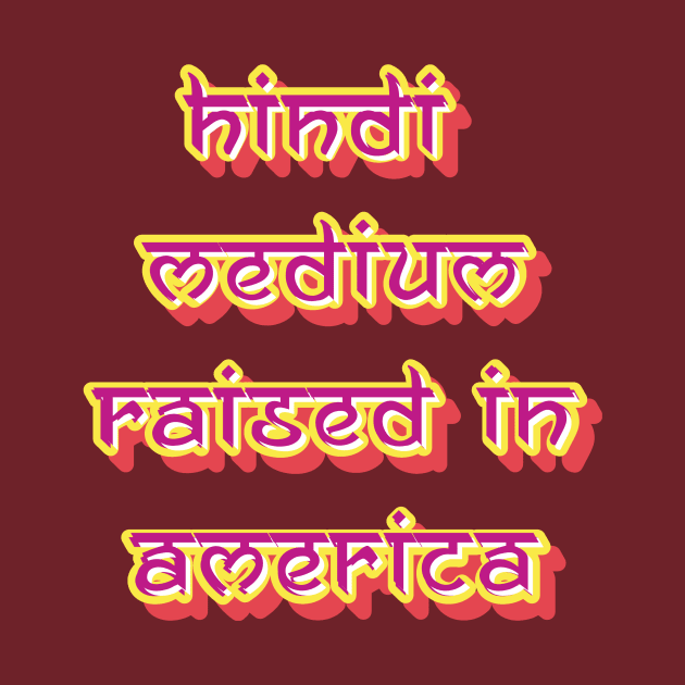 Hindi Medium Raised in America Funny T-Shirt by New things