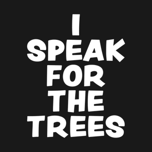 Earth Day 2023, I Speak For The Trees T-Shirt