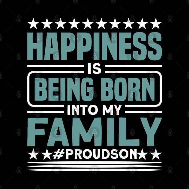 Son Happiness Is Being Born Into My Family Boy by Toeffishirts