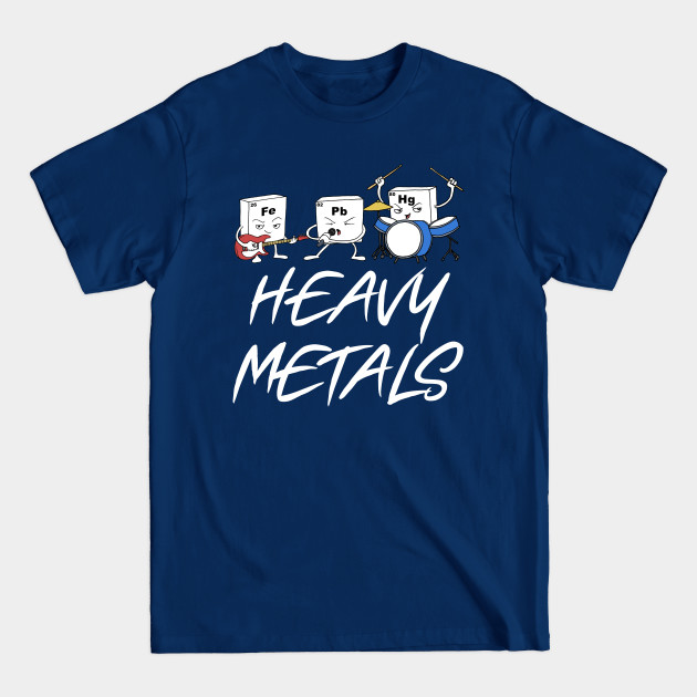 Heavy Metals Funny Chemistry Gift - Heavy Metals - T-Shirt Heavy Metals Funny Chemistry Gift - Heavy Metals - T-Shirt