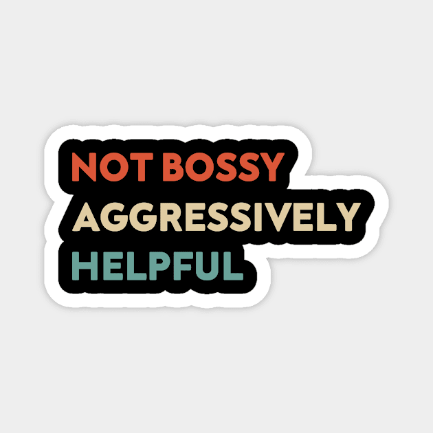 Not Bossy Aggressively Helpful Funny Magnet by Azz4art