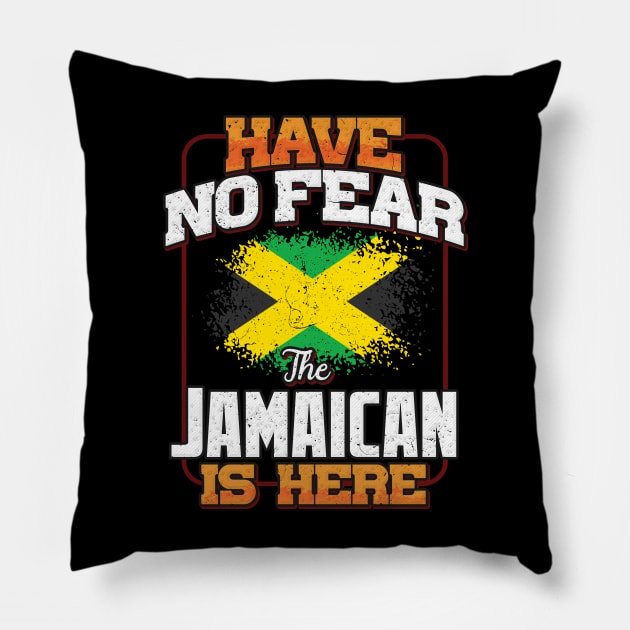 Jamaican Flag  Have No Fear The Jamaican Is Here - Gift for Jamaican From Jamaica Pillow by Country Flags