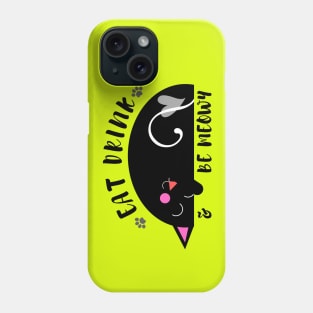 Eat, Drink and Be Meowy Phone Case