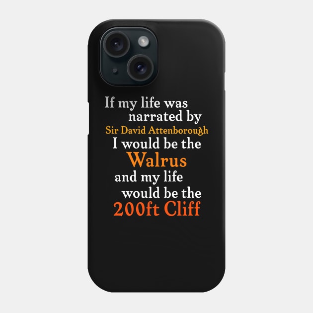 If My Life Was Narrated By Sir David Attenborough... Phone Case by darklordpug