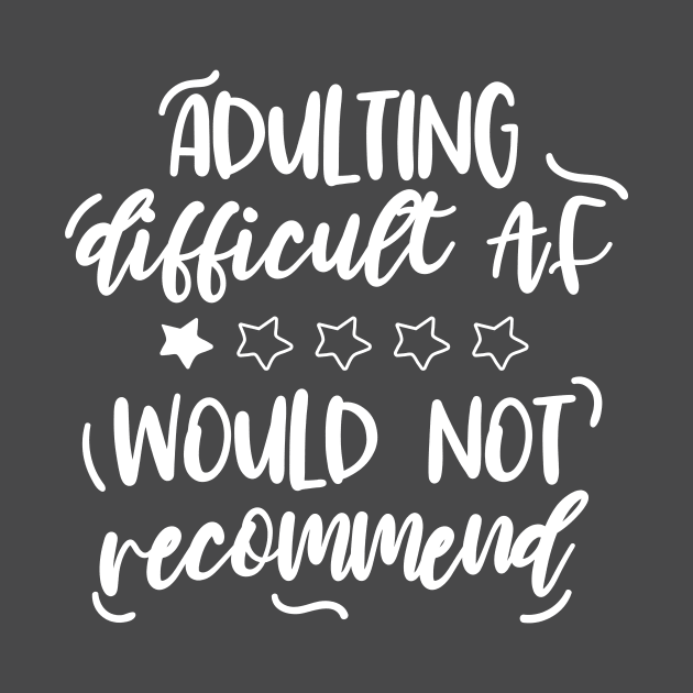 Adulting difficult AF would not recommend by EmergentGear